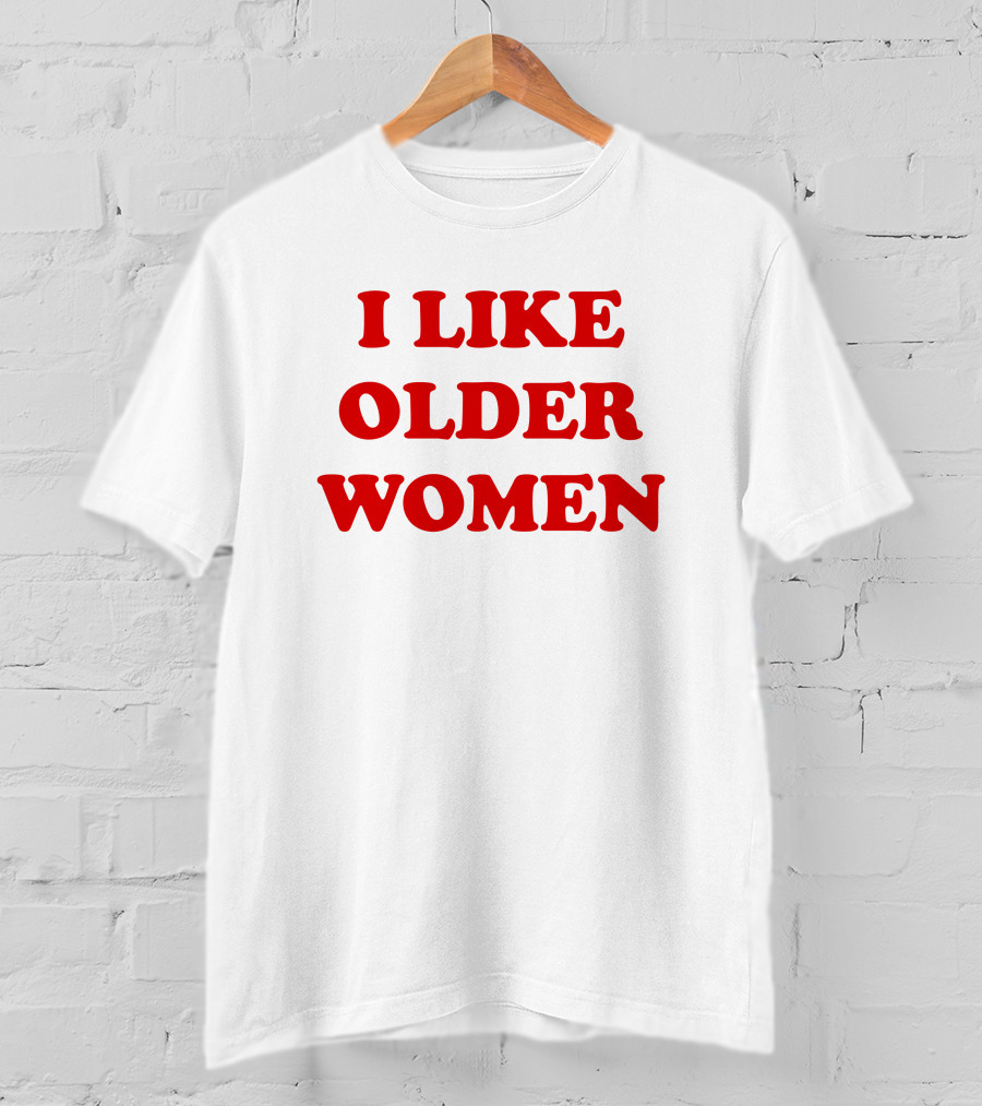 I Like Older Women Funny Gift T-Shirt