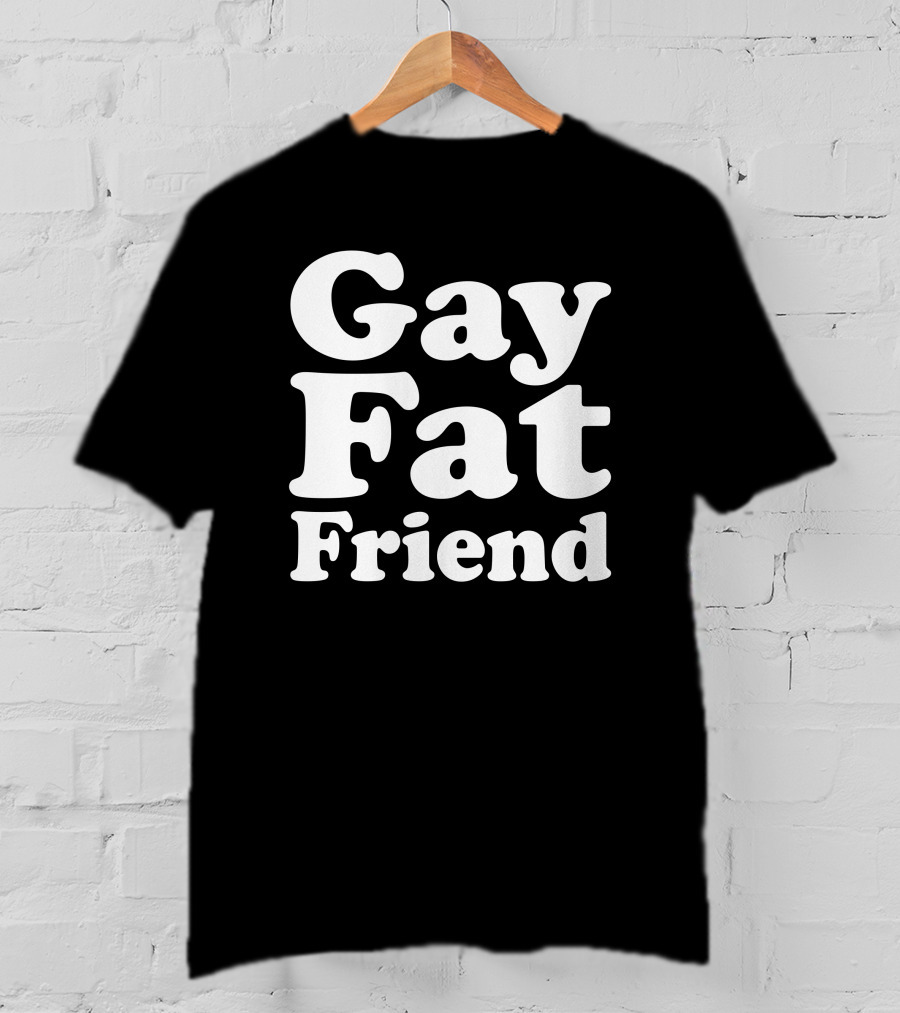 Gay Fat Friend T-Shirt