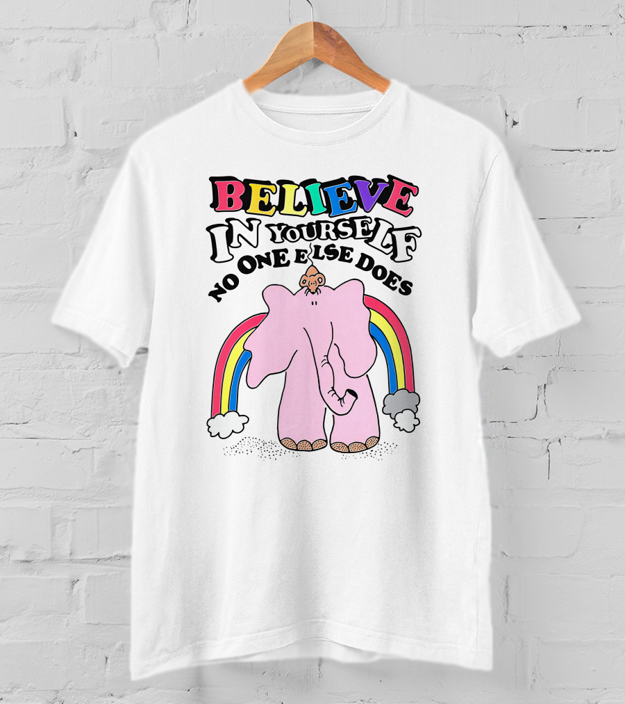 Believe In Yourself No One Else Does Rainbow Elephant T-Shirt