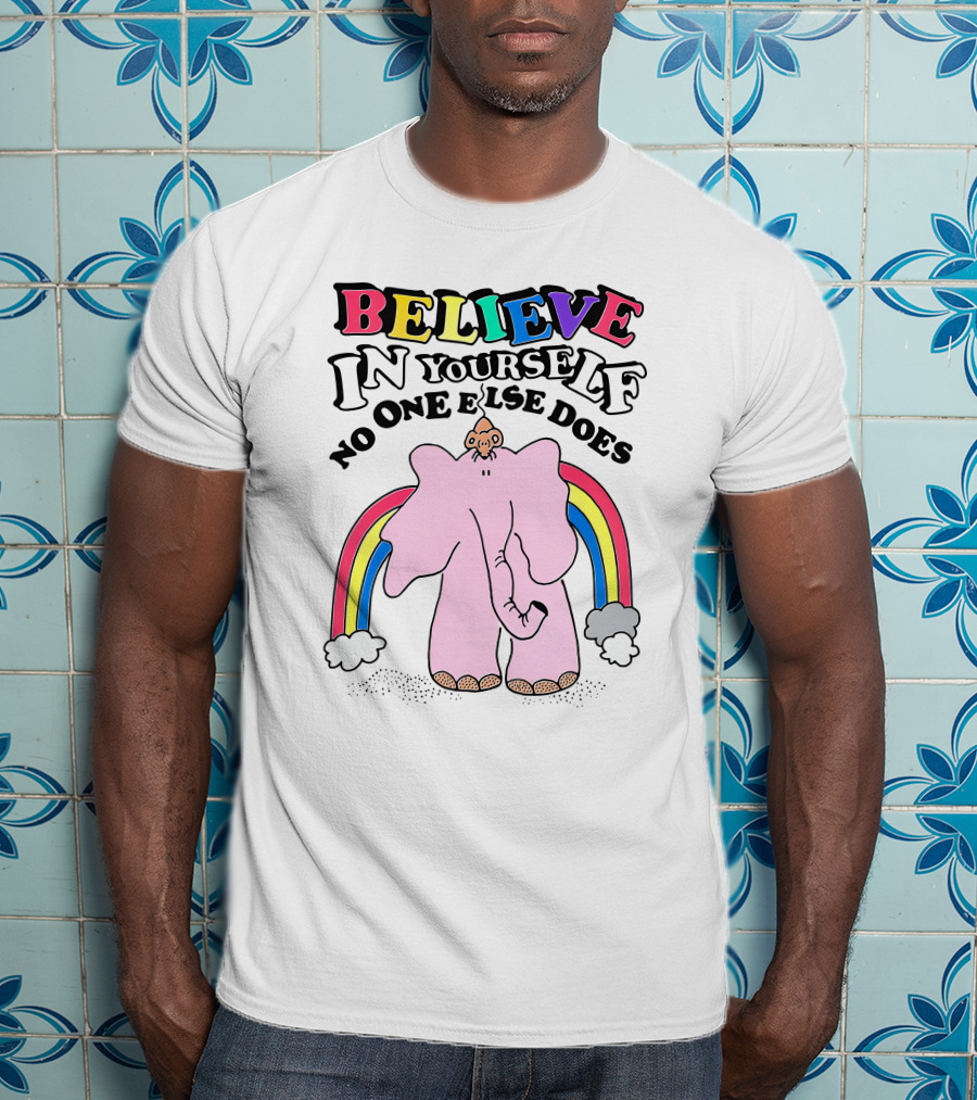 Believe In Yourself No One Else Does Rainbow Elephant T-Shirt