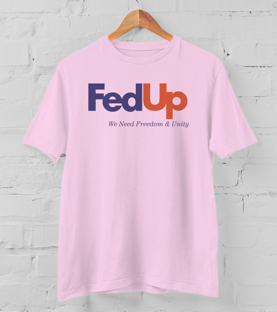 FedUp We Need Freedom And Unity T-Shirt