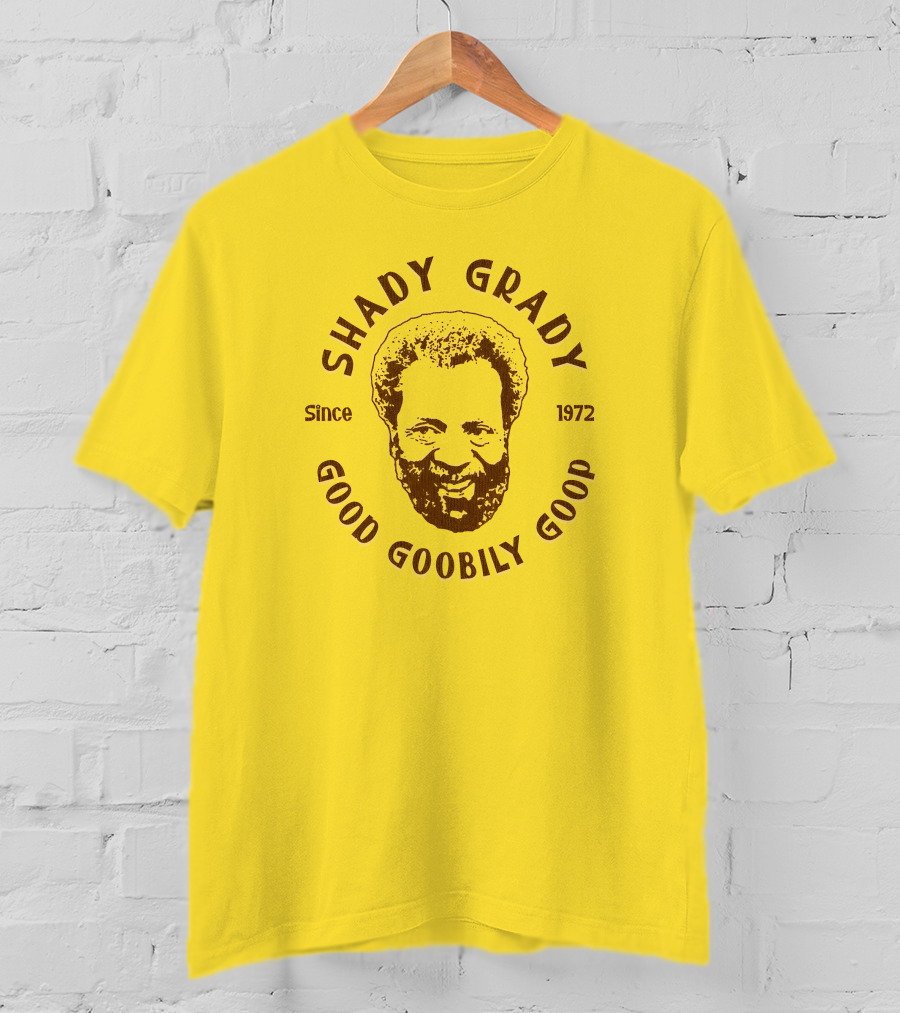 Shady Grady Good Goobily Goop Since 1972 T-Shirt