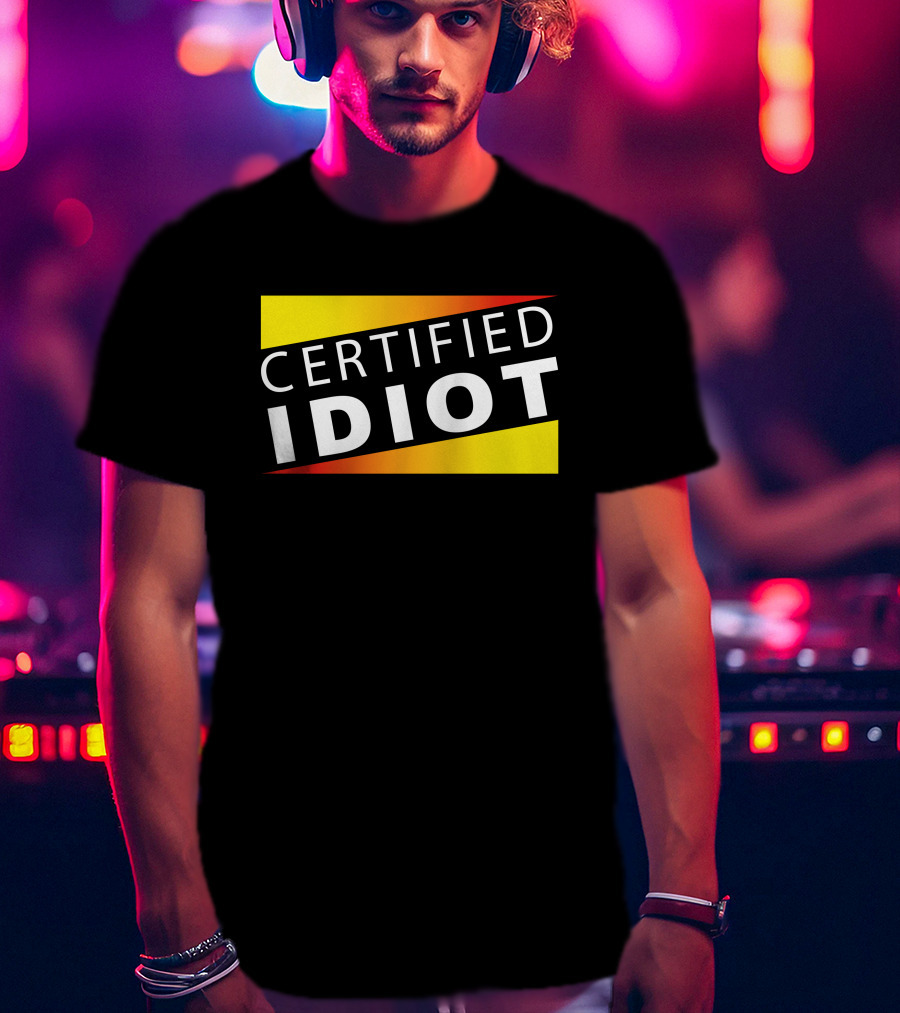 Certified Idiot Bold Statement With Gradient Yellow And Red Banner T-Shirt