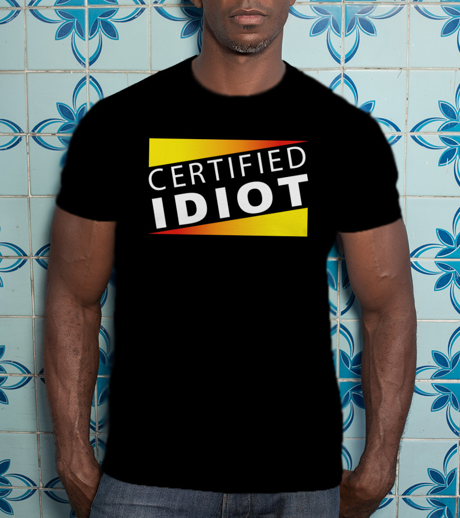 Certified Idiot Bold Statement With Gradient Yellow And Red Banner T-Shirt