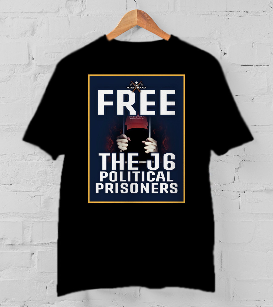 FREE The Patriot Hammer J6 Political Prisoners Make America Great Again T-Shirt