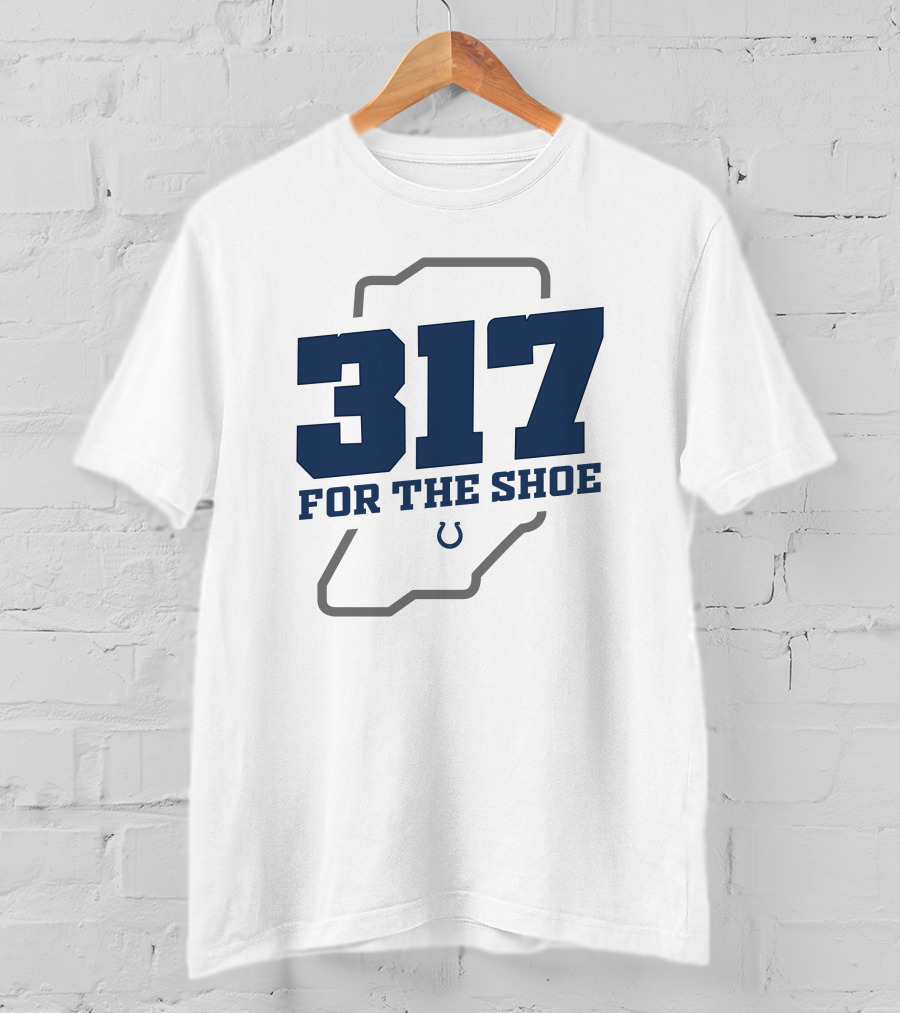 317 For The Shoe Indianapolis Colts T-Shirt