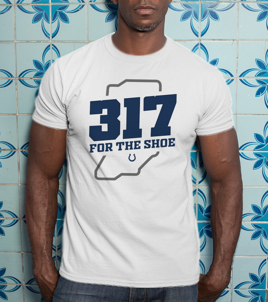 317 For The Shoe Indianapolis Colts T-Shirt