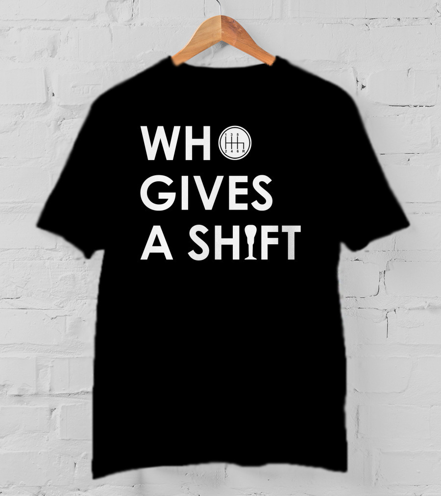 Who Gives A Shift Car Gear T-Shirt