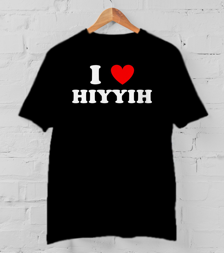 I Love ❤️ Hiyyih Fan Merchandise T-Shirt
