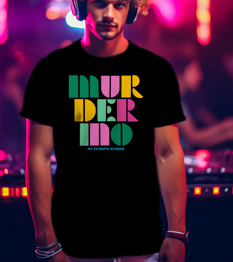Murderino My Favorite Murder Colorful 70s Font T-Shirt