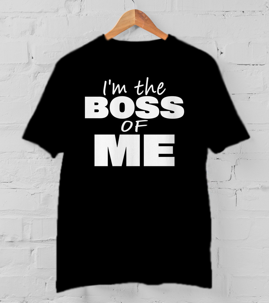 I'm The Boss Of Me Bold Empowerment T-Shirt
