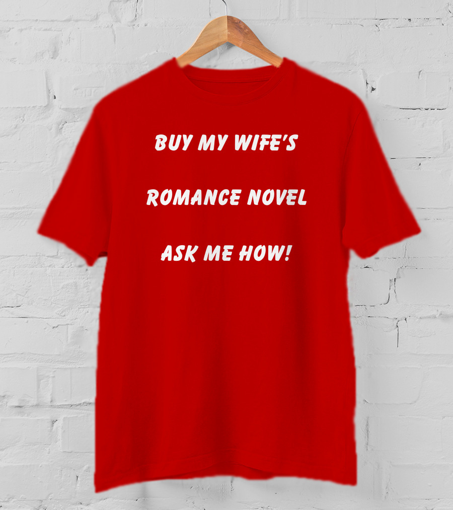 Buy My Wife's Romance Novel Ask ME How T-Shirt