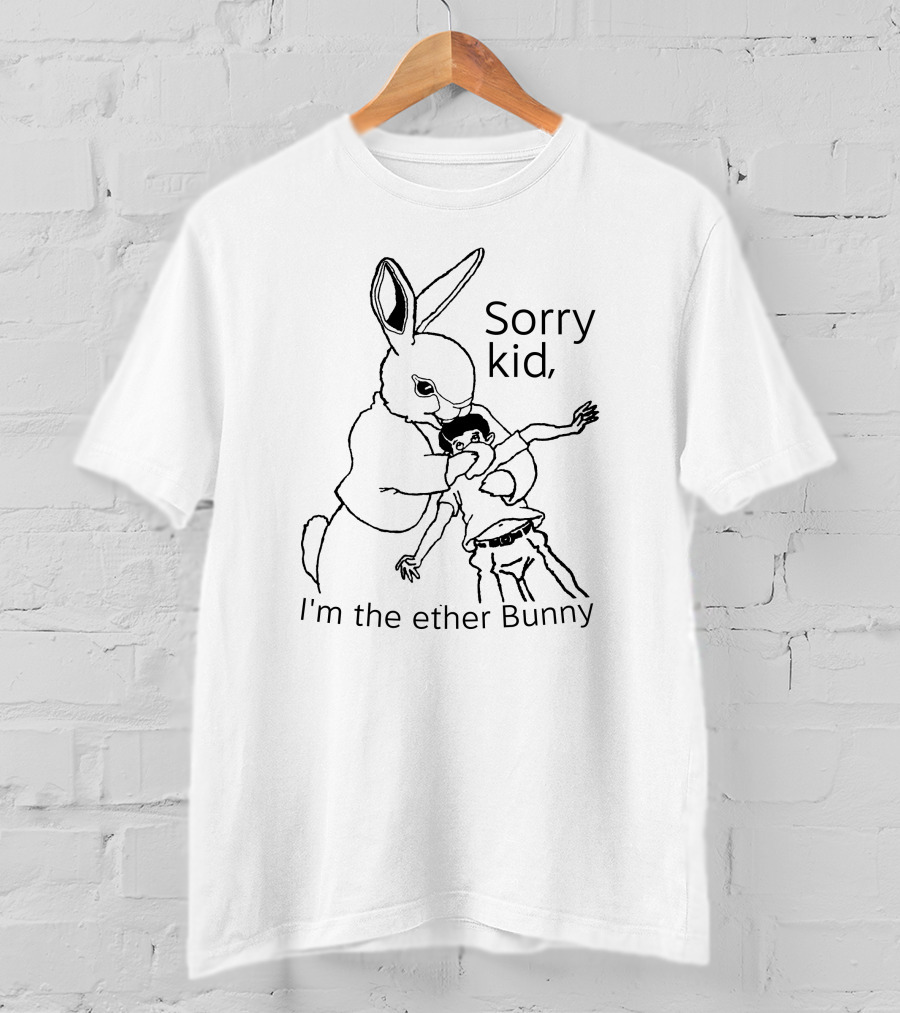 Sorry Kid I'm The Ether Bunny T-Shirt