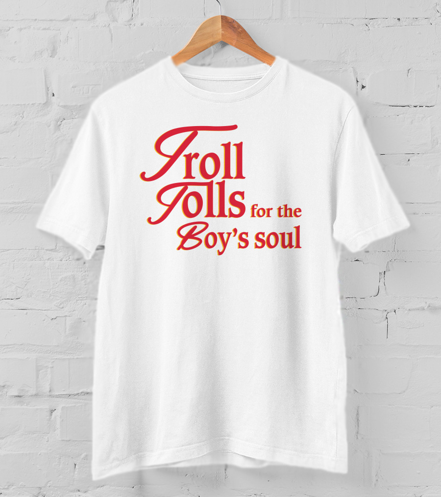 Troll Tolls For The Boy's Soul T-Shirt