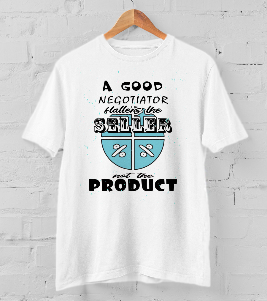 A Good Negotiator Flatters The Seller Not The Product With Percent Symbols T-Shirt