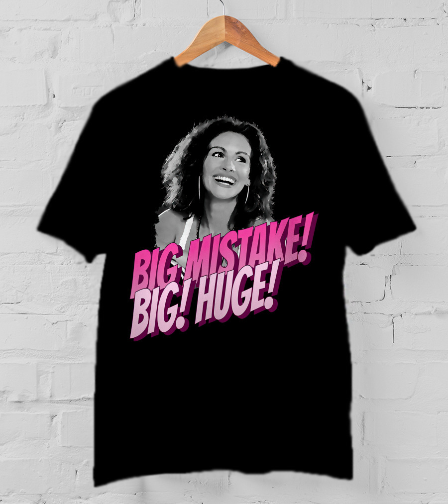 Big Mistake Big Huge Julia Roberts T-Shirt