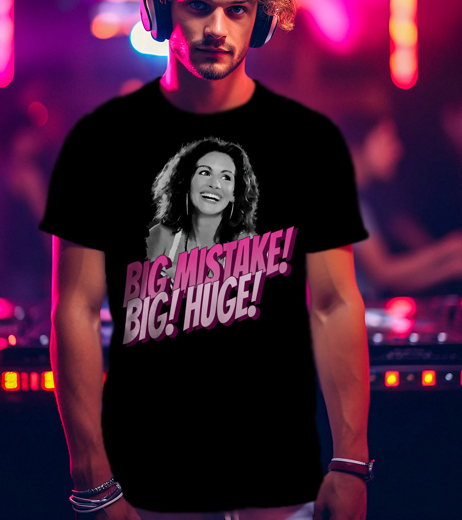 Big Mistake Big Huge Julia Roberts T-Shirt