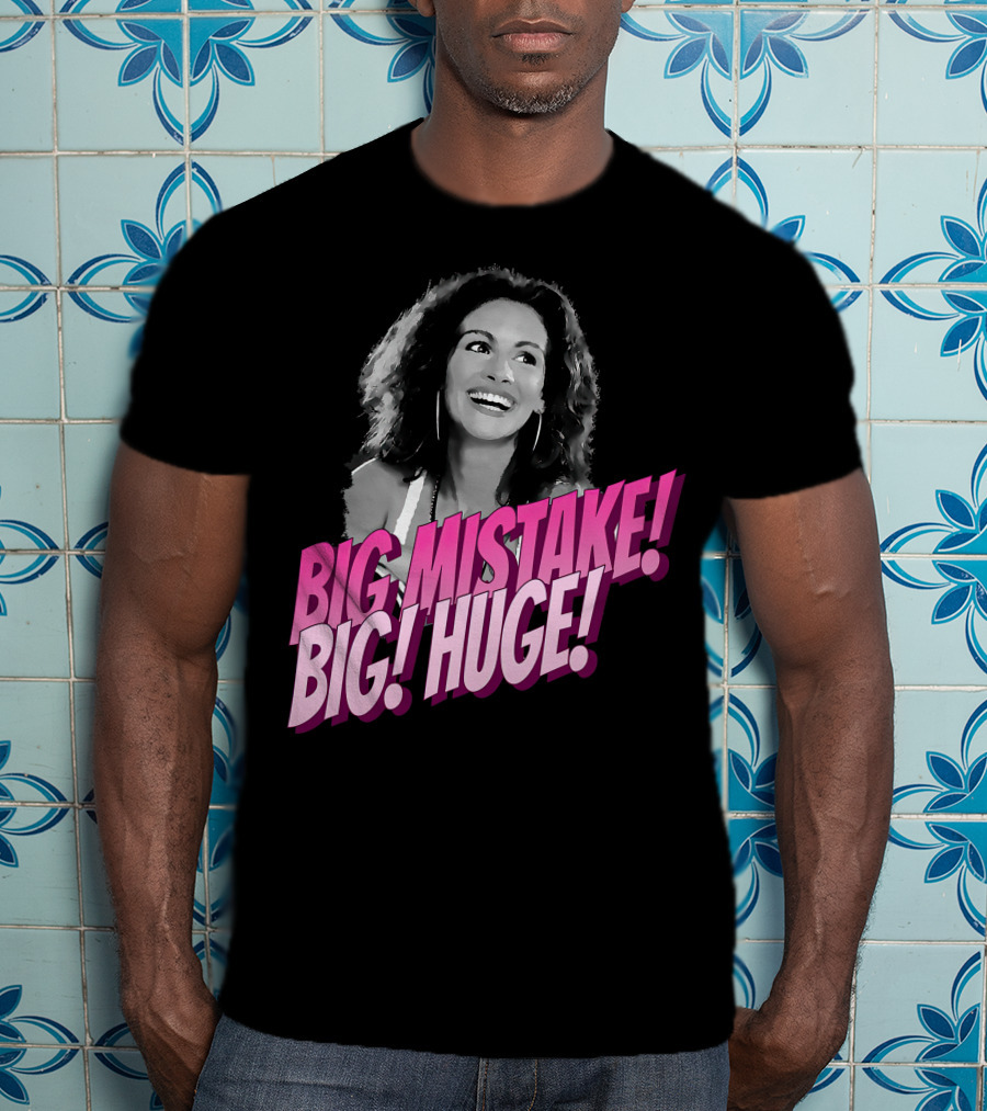 Big Mistake Big Huge Julia Roberts T-Shirt