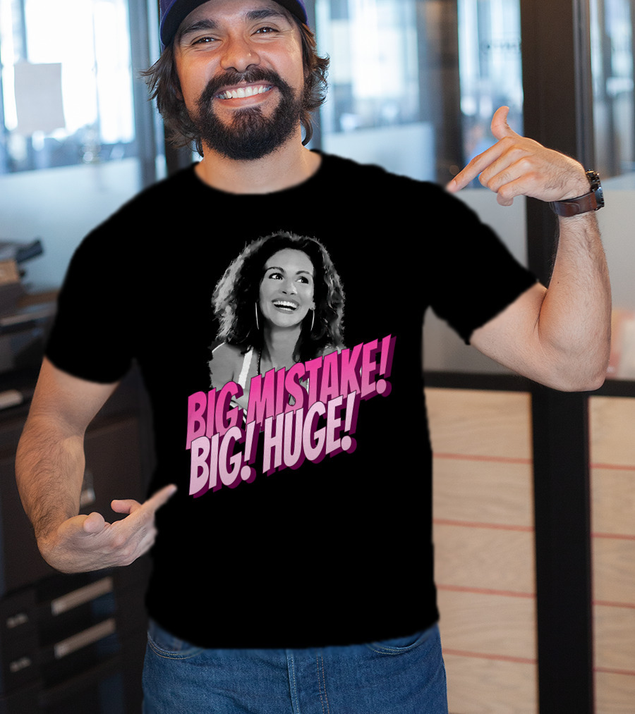 Big Mistake Big Huge Julia Roberts T-Shirt