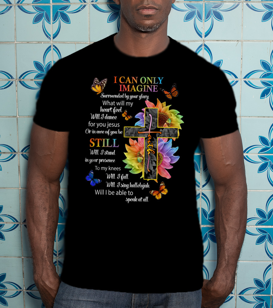 I Can Only Imagine Surrounded By Your Glory Colorful Faith And Butterflies T-Shirt