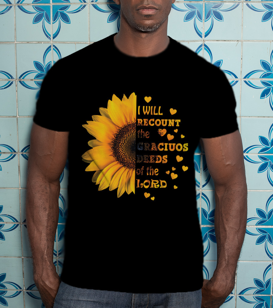 I Will Recount The Gracious Words Of The Lord Sunflower Hearts T-Shirt