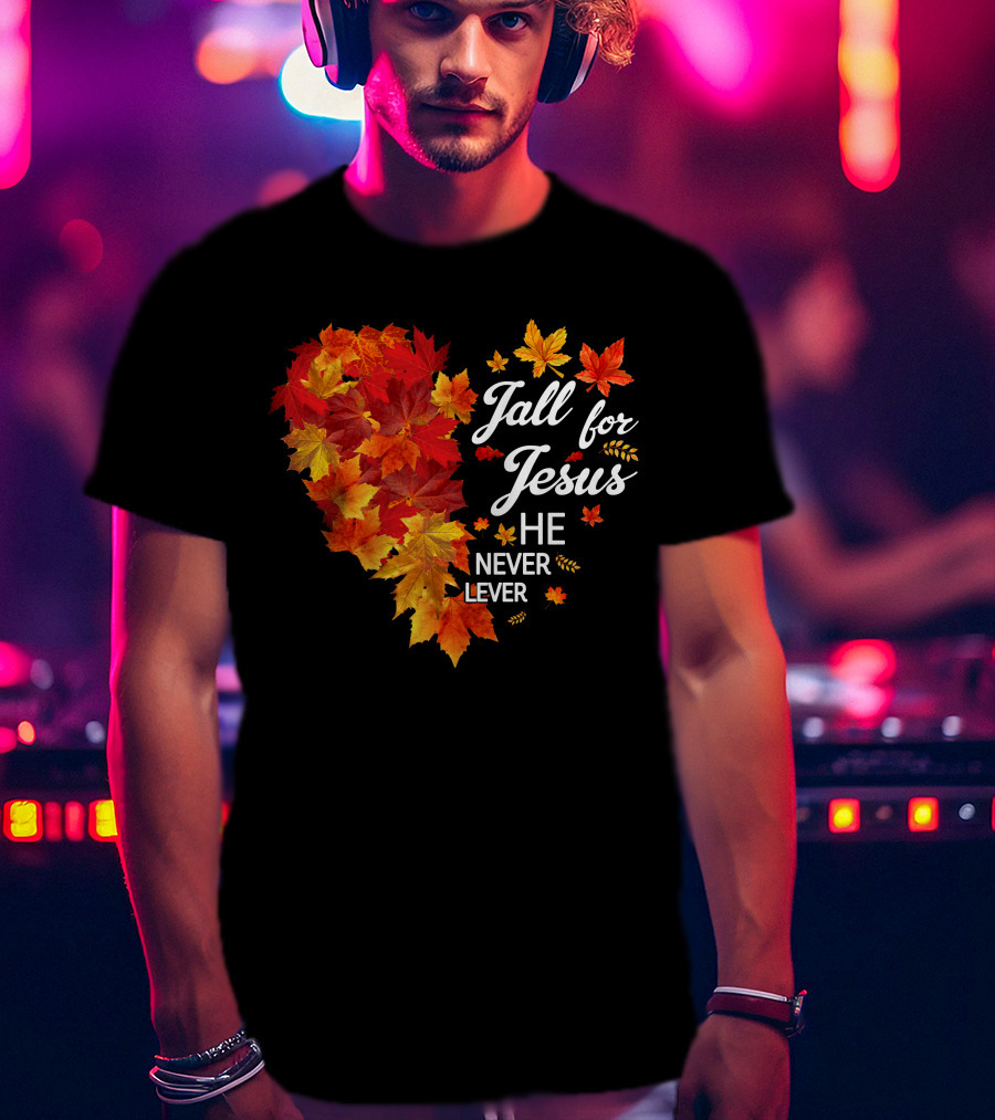 Fall For Jesus He Never Leaves Autumn Leaves Heart T-Shirt