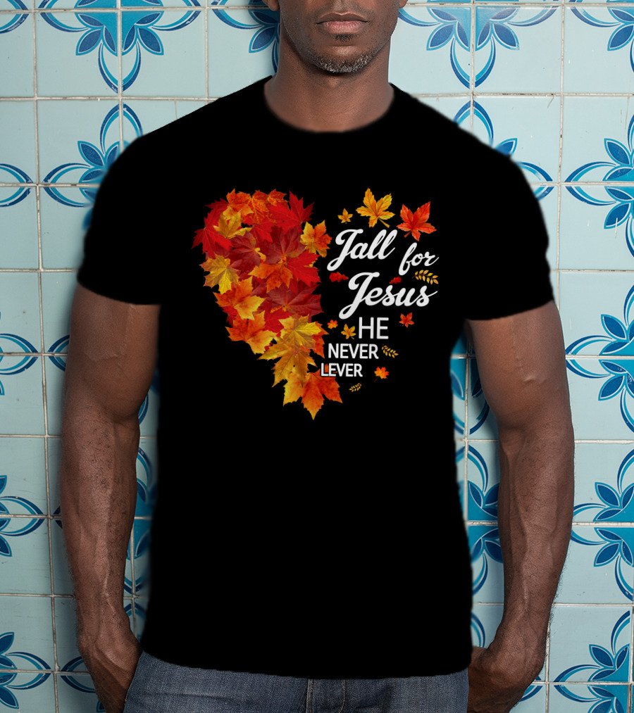 Fall For Jesus He Never Leaves Autumn Leaves Heart T-Shirt