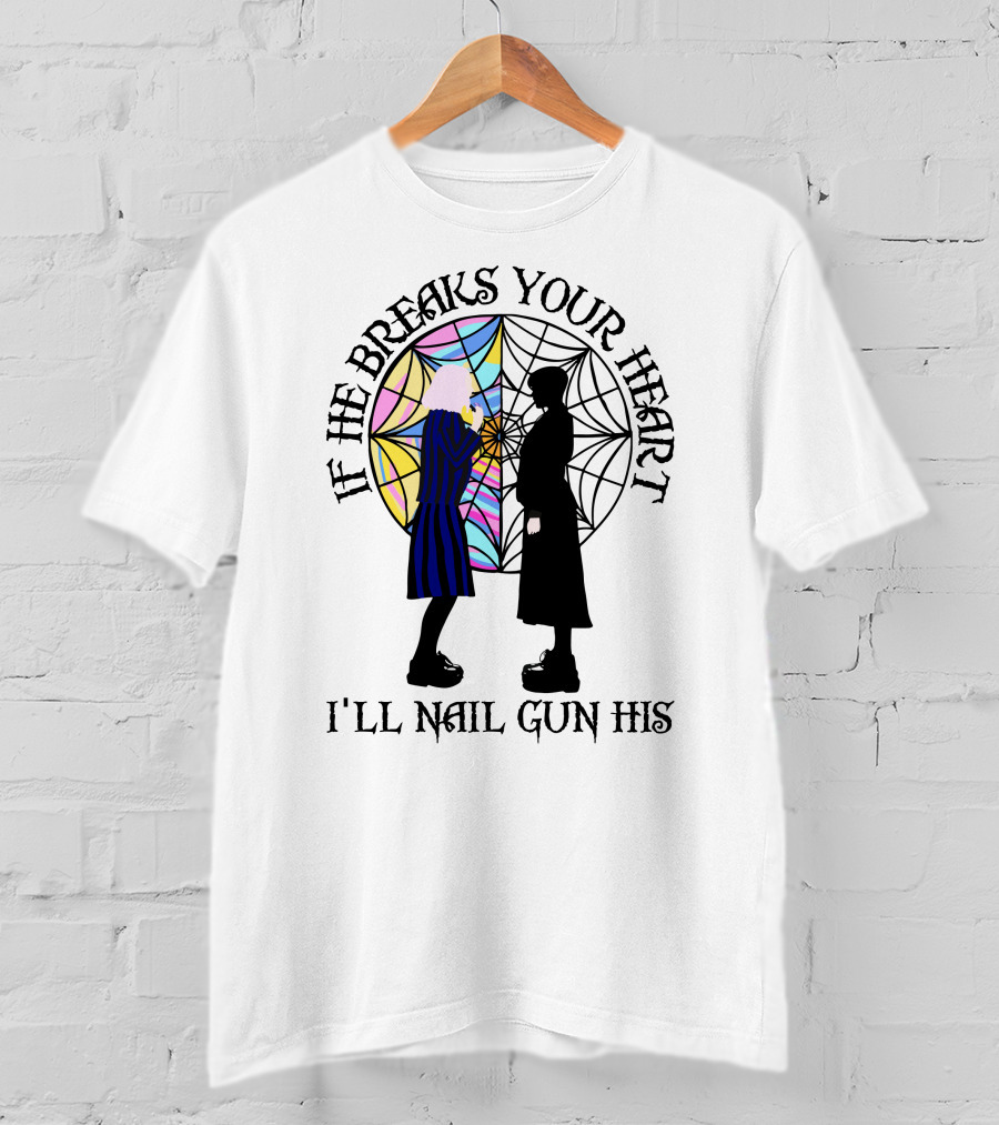 If He Breaks Your Heart I'll Nail Gun His Wednesday Spiderweb T-Shirt