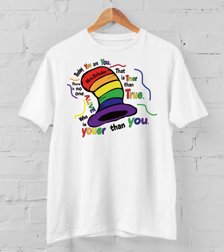 Today You Are You Mrs. Schuler Rainbow Hat Alive Who Is Youer Than You True T-Shirt