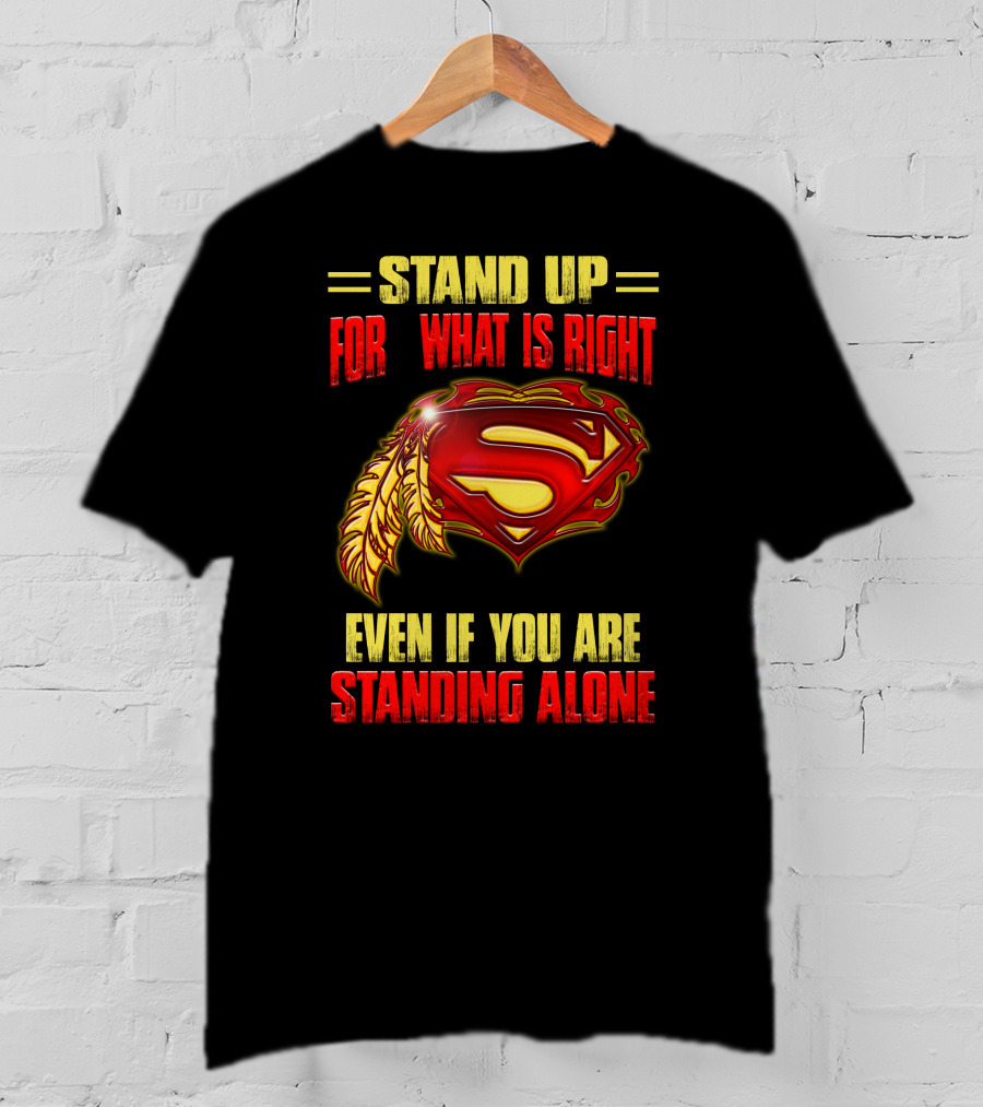 Stand Up For What Is Right Superman Feather Symbol Even If You Are Standing Alone T-Shirt