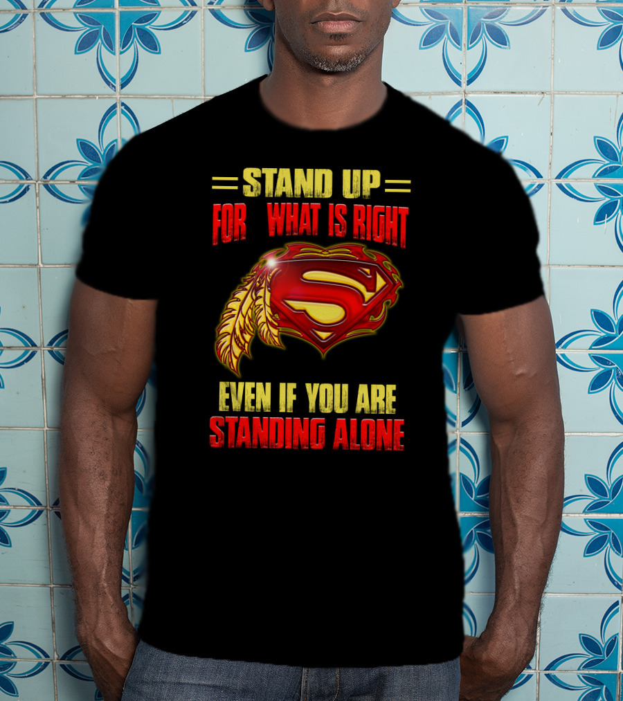 Stand Up For What Is Right Superman Feather Symbol Even If You Are Standing Alone T-Shirt