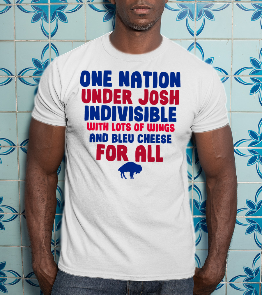One Nation Under Josh Indivisible With Lots Of Wings And Bleu Cheese For All Buf T-Shirt