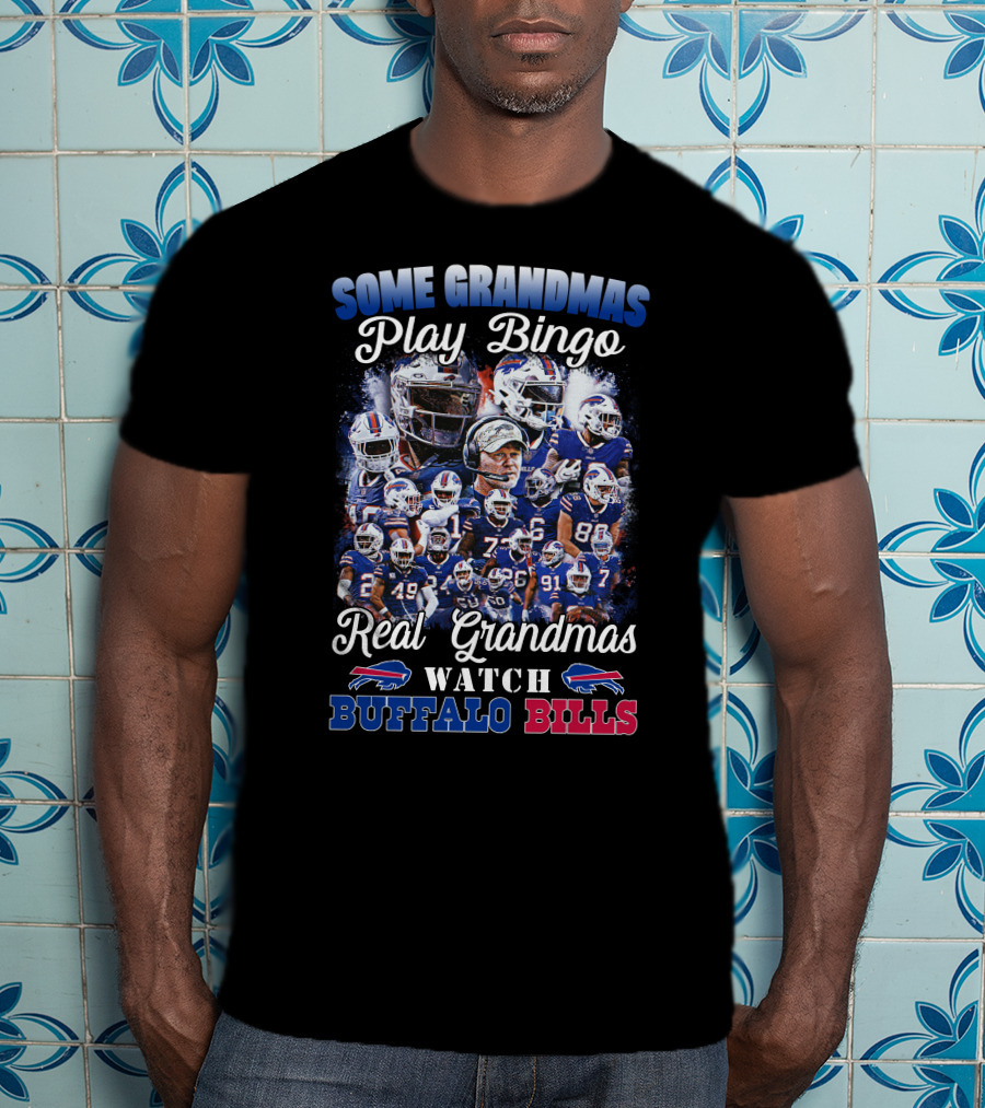 Some Grandmas Play Bingo Real Grandmas Watch Buffalo Bills T-Shirt