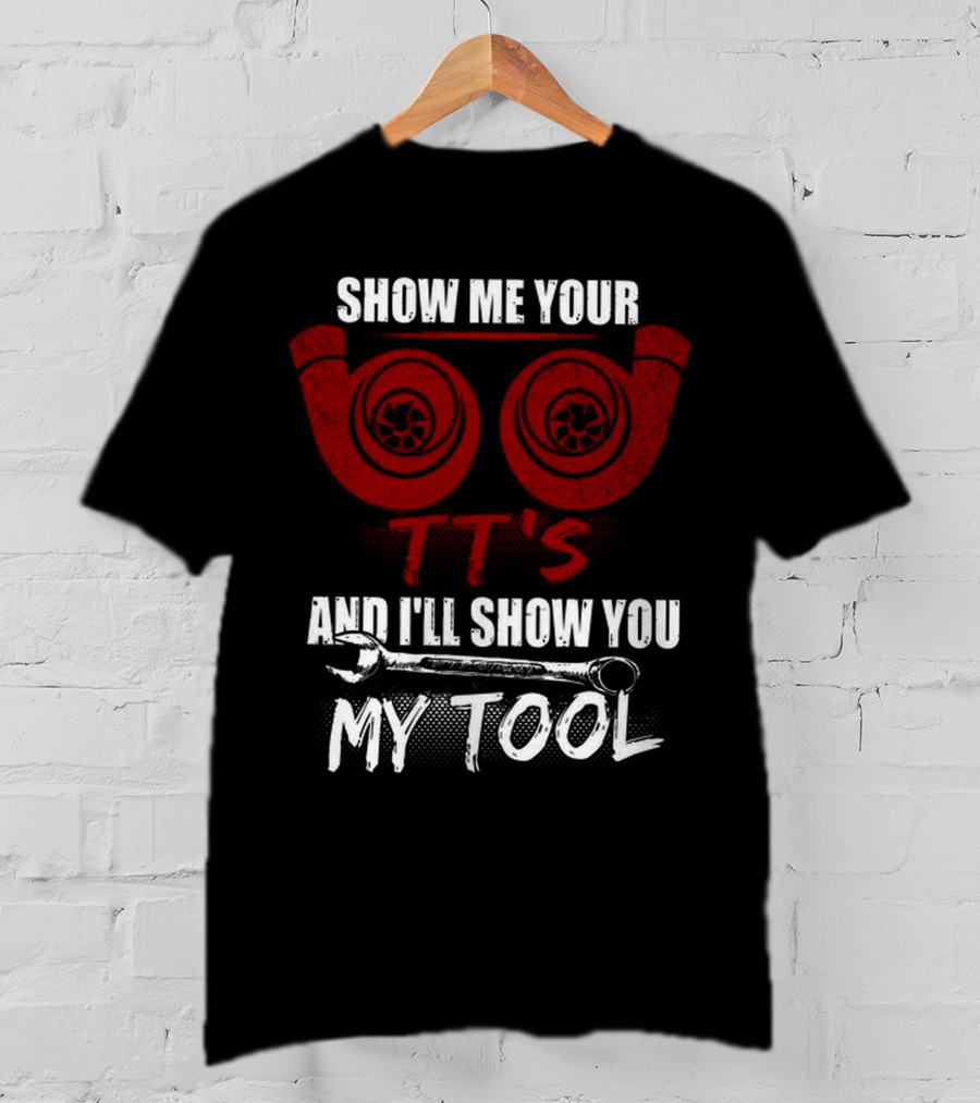 Show ME Your Tt's And I'll Show You My Tool T-Shirt