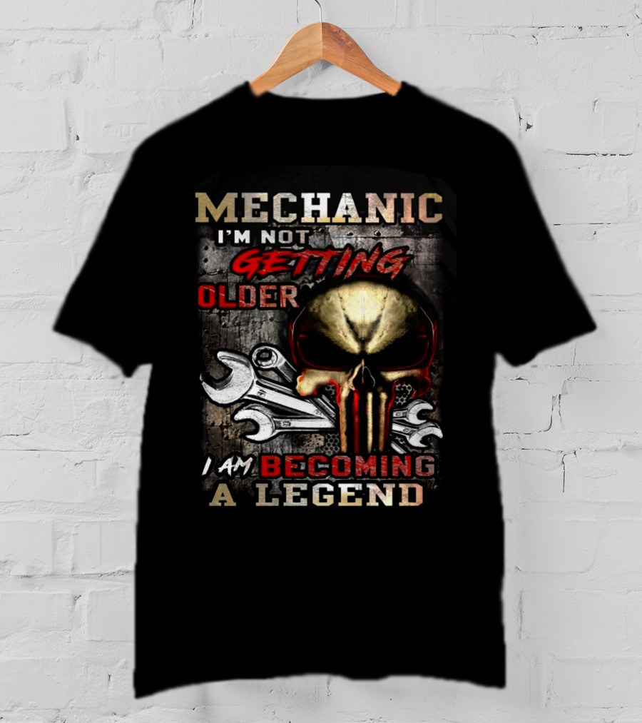 Mechanic I'm Not Getting Older I Am Becoming A Legend T-Shirt