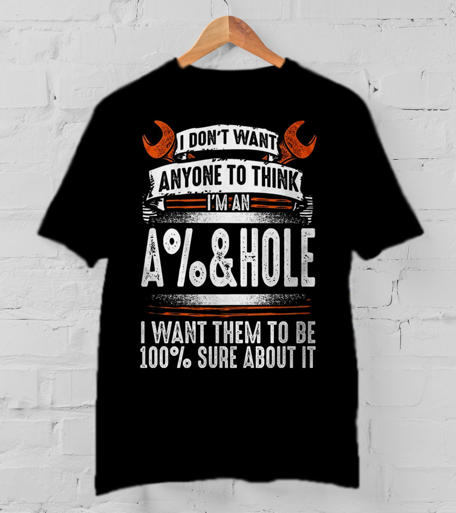 I Don't Want Anyone To Think I'm An A%&HOLE I Want Them To Be 100% Sure About It Mechanic Funny 2 Back T-Shirt
