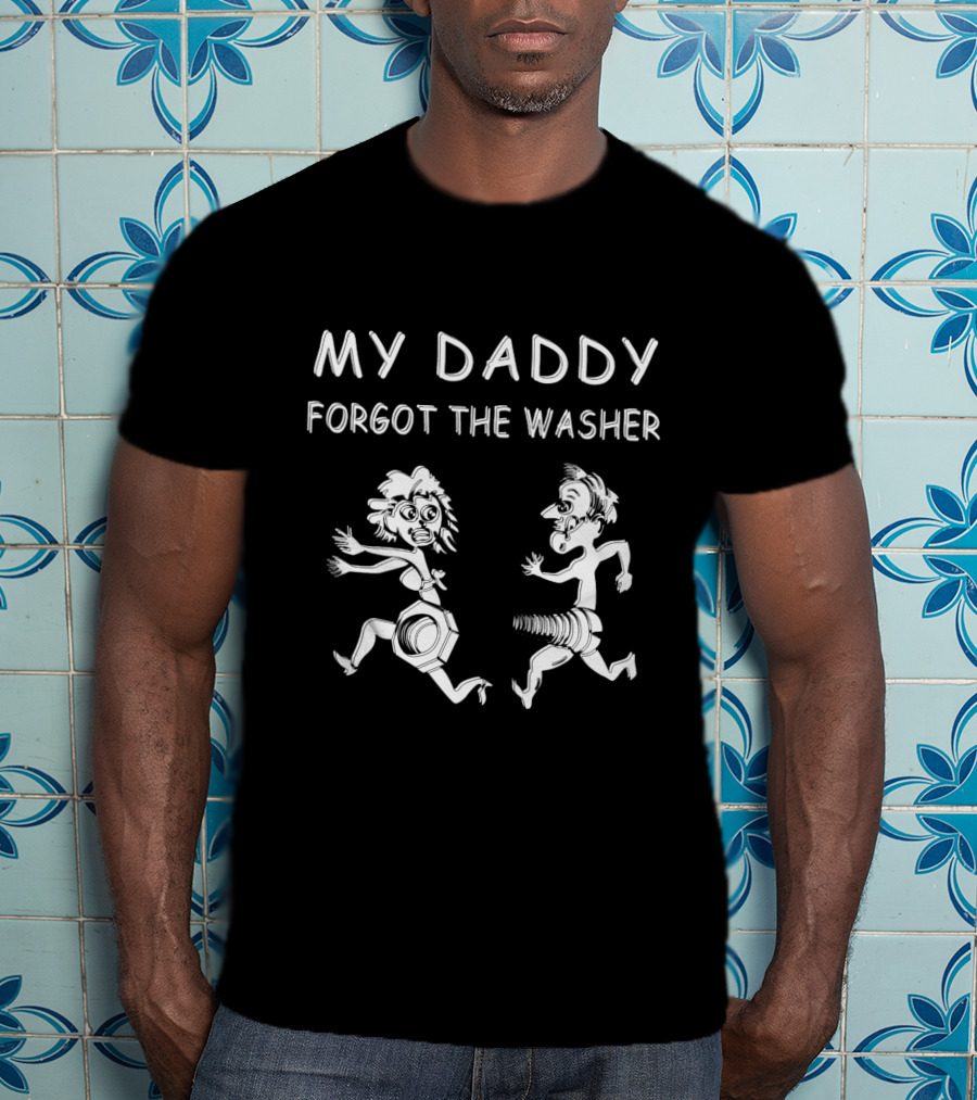 My Daddy Forgot The Washer T-Shirt