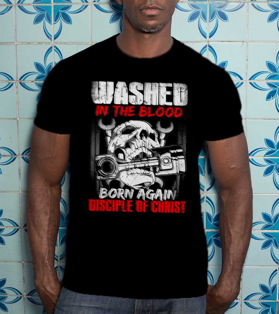 Washed IN The Blood Born Again Disciple Of Christ T-Shirt