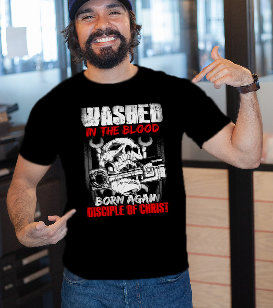 Washed IN The Blood Born Again Disciple Of Christ T-Shirt