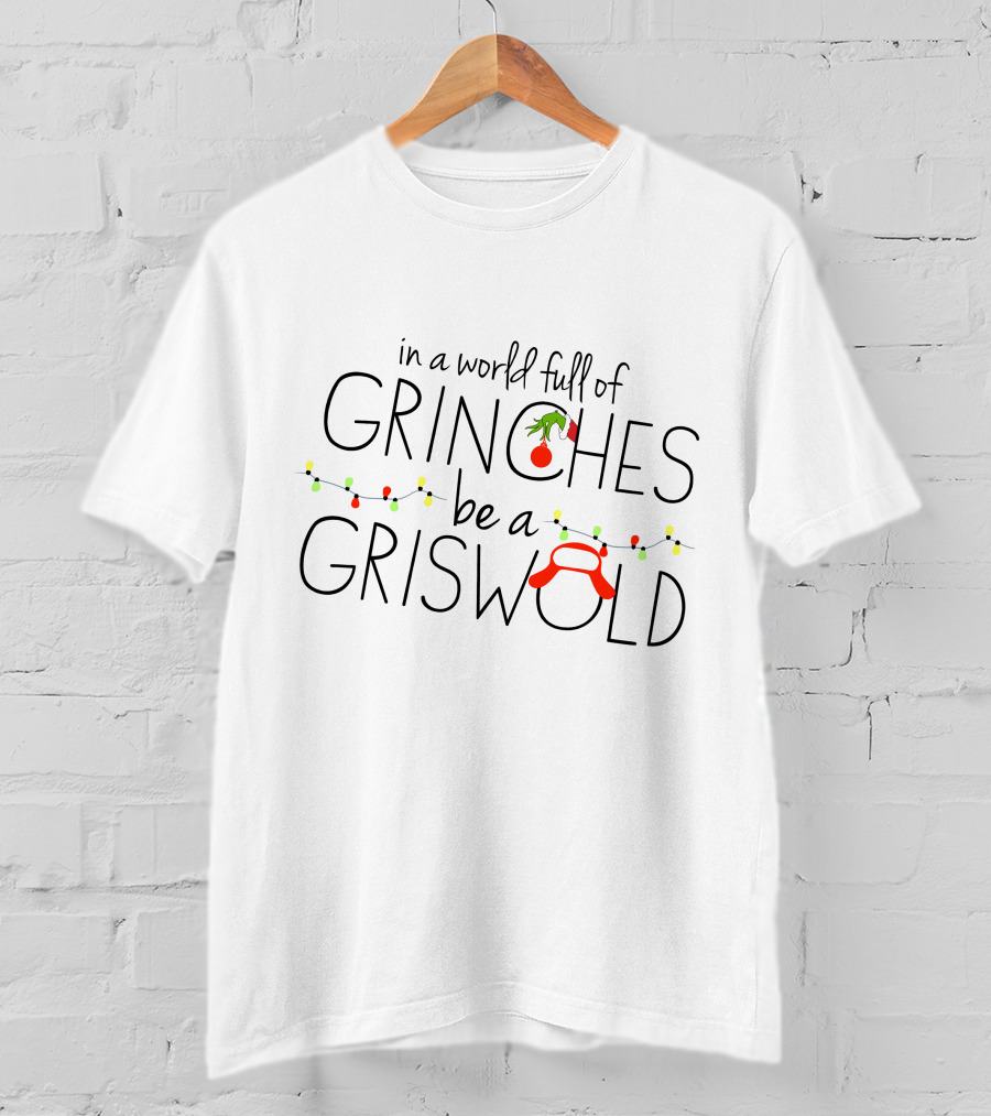 In A World Full Of Grinches Be A Griswold T-Shirt