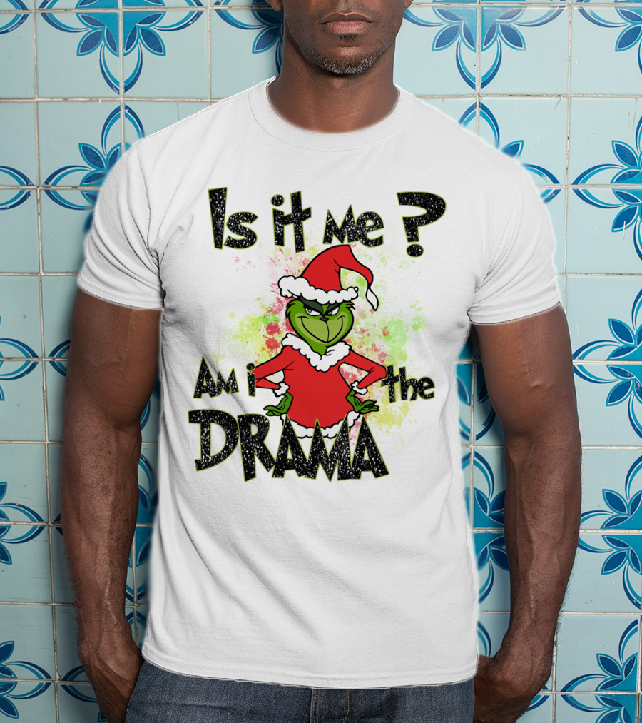 Is It Me Am I The Drama Grinch Christmas Santa Hat T-Shirt