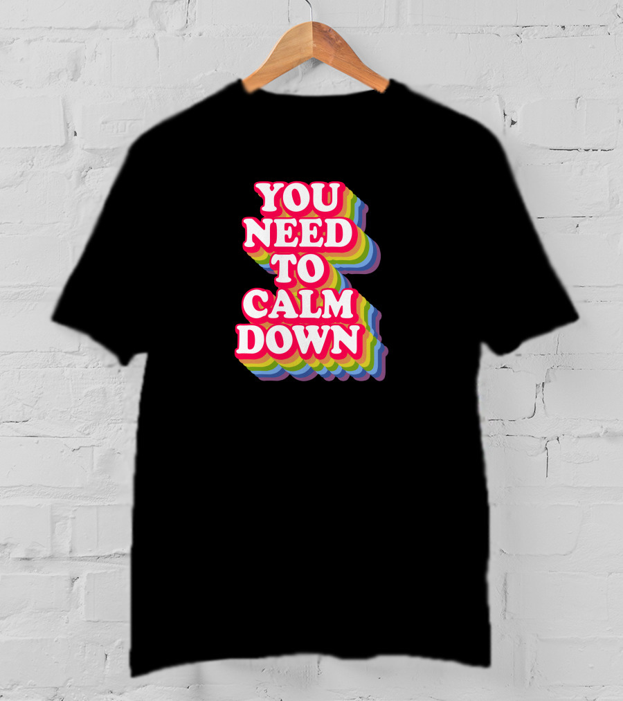 You Need To Calm Down Rainbow Text Stack Bold Typography T-Shirt