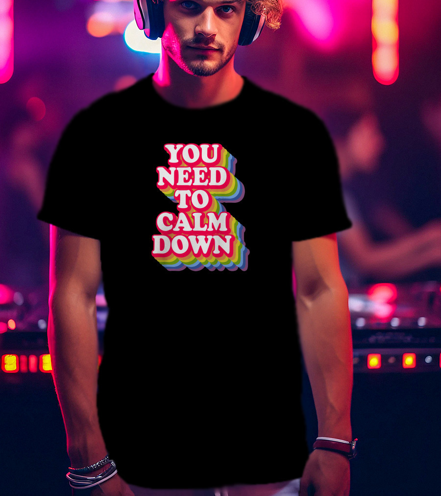 You Need To Calm Down Rainbow Text Stack Bold Typography T-Shirt