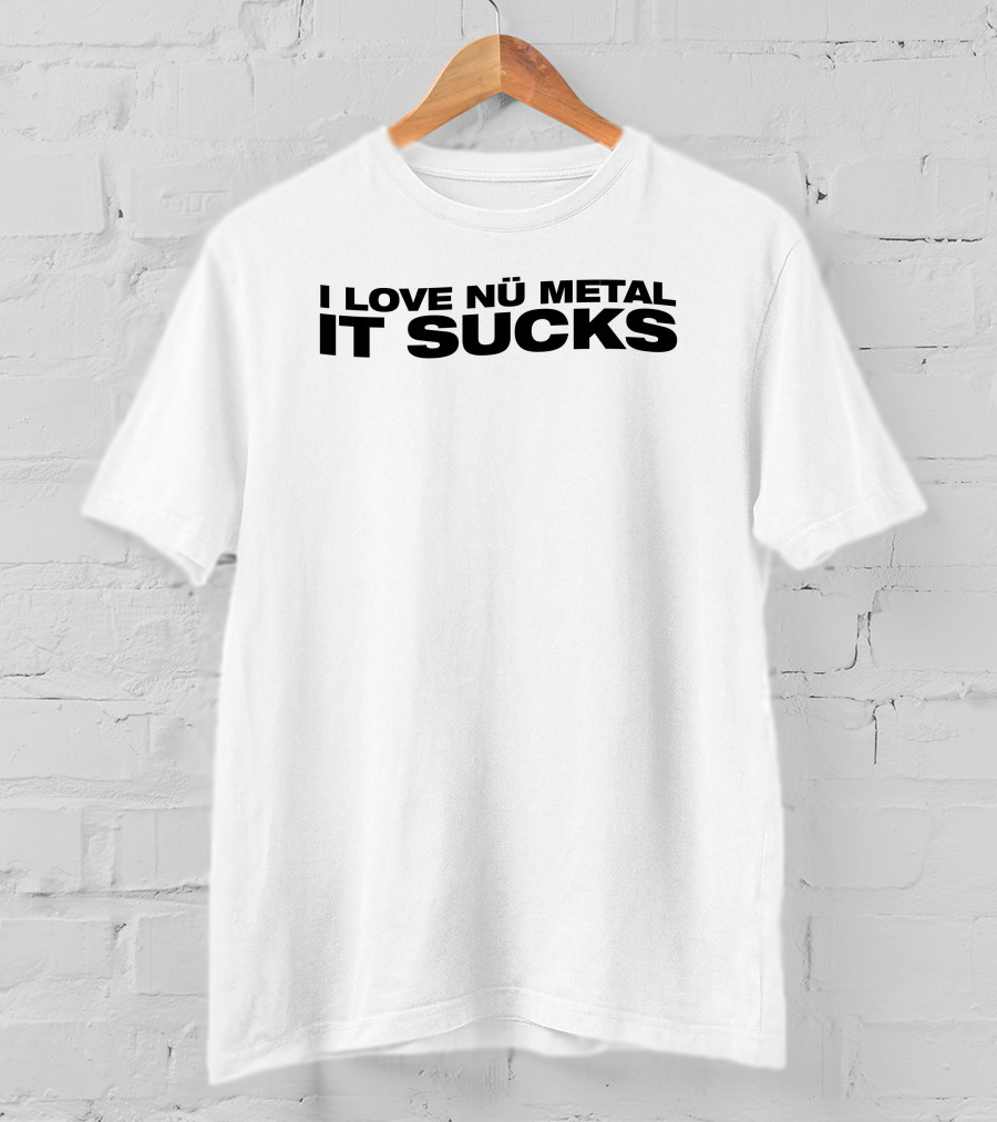 I Love Nu Metal It Sucks Text T-Shirt