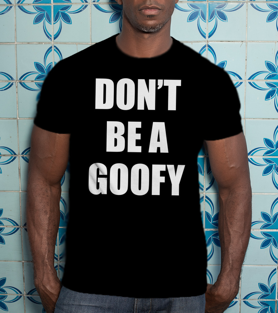 Maj Toure Don't Be A Goofy T-Shirt