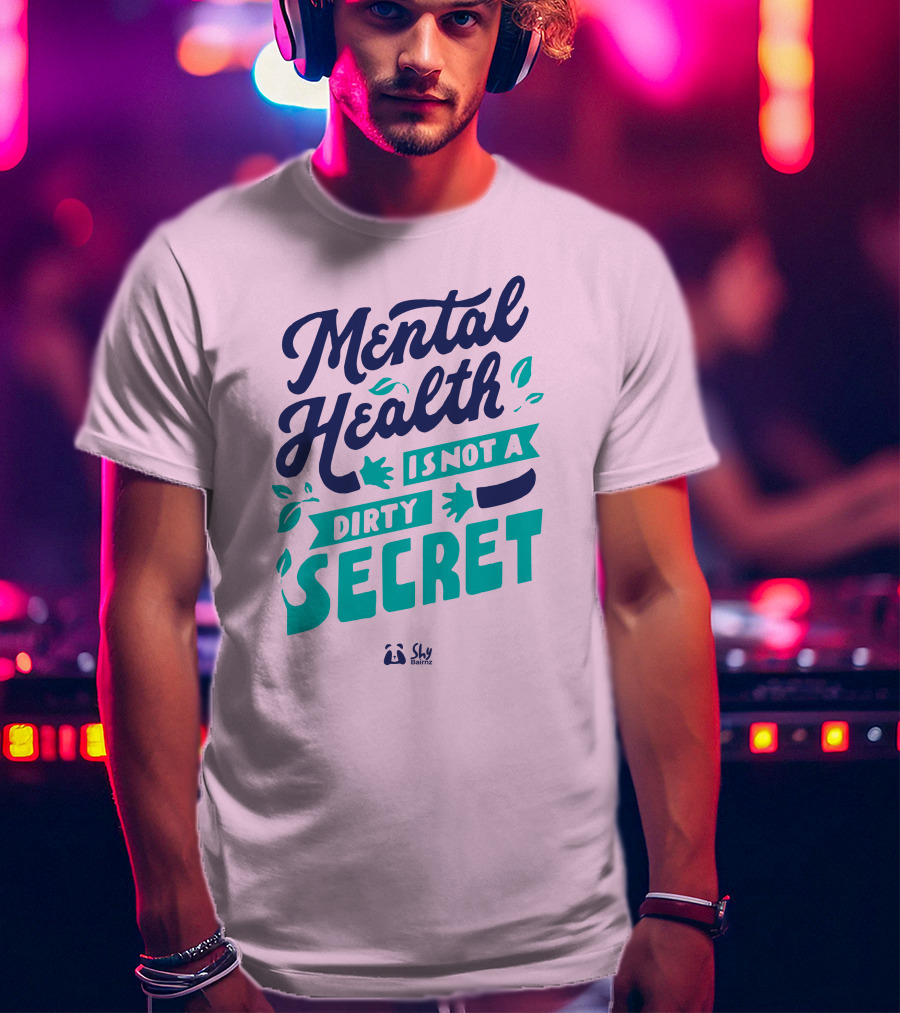 Mental Health Is Not A Dirty Secret Shy Balnz T-Shirt