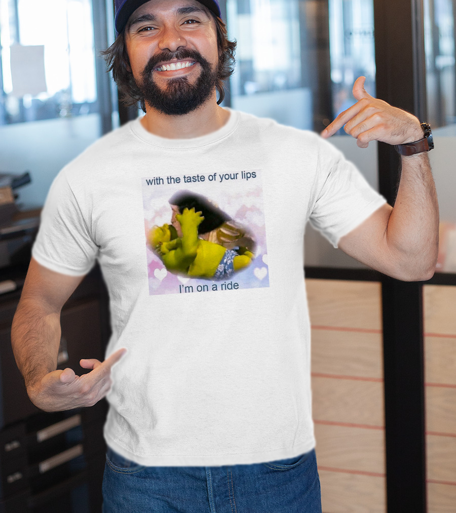 With The Taste Of Your Lips I'm On A Ride Shrek And Jesus Romance T-Shirt