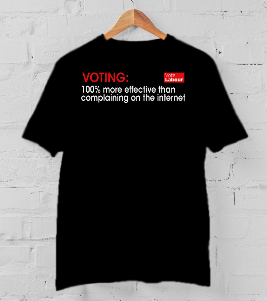 Voting Labour 100% More Effective Than Complaining On The Internet T-Shirt