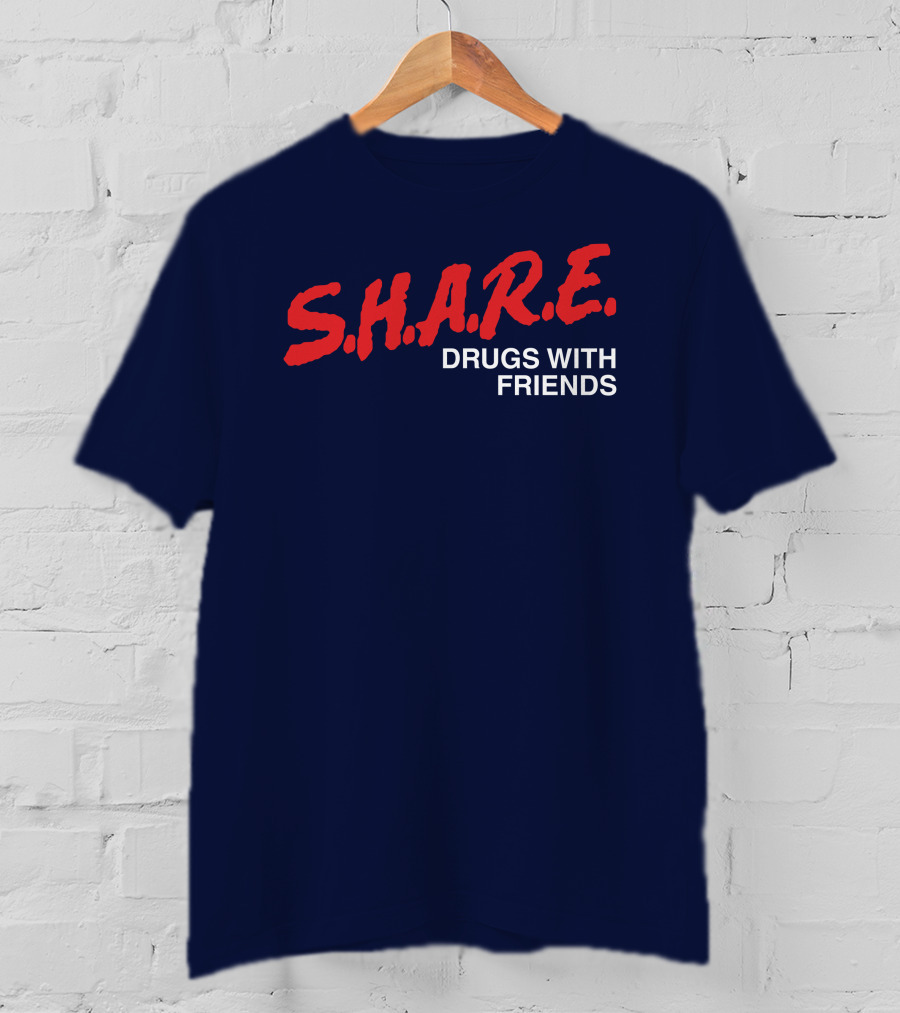 S.H.A.R.E. Drugs With Friends T-Shirt
