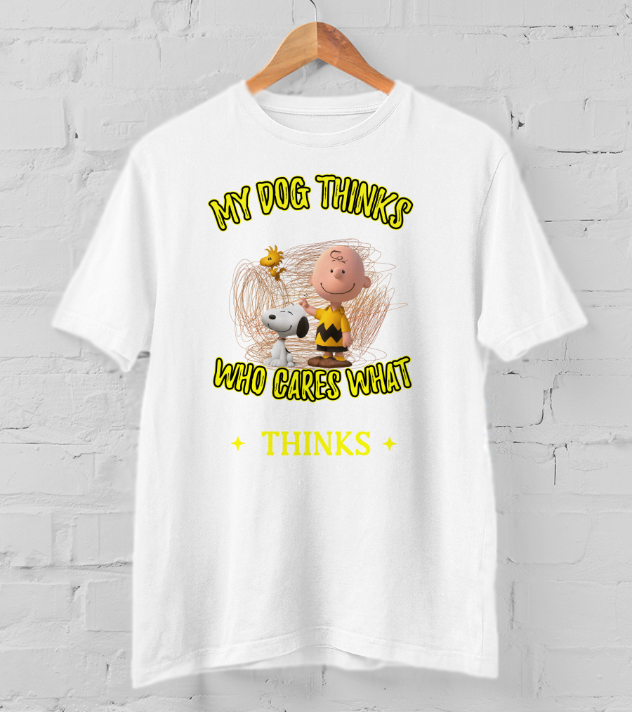 My Dog Thinks Who Cares What Thinks T-Shirt